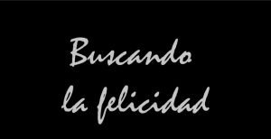 Buscando La felicidad
